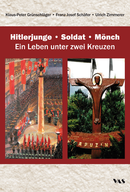 Hitlerjunge &ndash; Soldat &ndash; M&ouml;nch - Klaus-Peter Gr&uuml;nschl&auml;ger, Franz Josef Sch&auml;fer, Ulrich Zimmerer