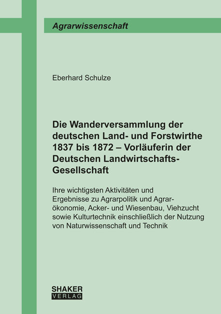 Die Wanderversammlung der deutschen Land- und Forstwirthe 1837 bis 1872 &ndash; Vorl&auml;uferin der Deutschen Landwirtschafts-Gesellschaft - Eberhard Schulze