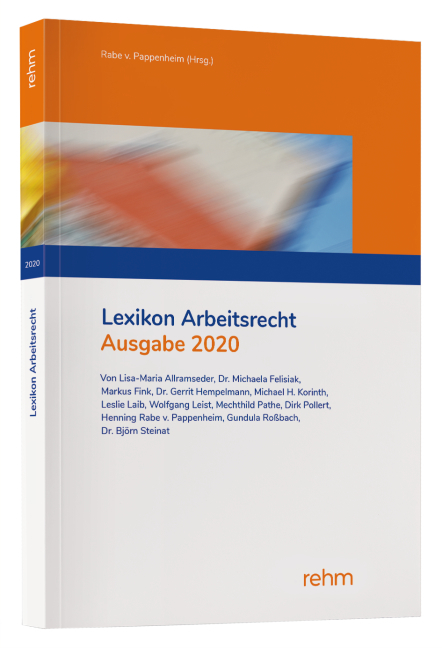 Lexikon Arbeitsrecht 2020 - Lisa-Maria Allramseder, Markus Fink, Gerrit Hempelmann, Michael H. Korinth, Leslie Denise Weickert, Wolfgang Leist, Mechthild Pathe, Dirk Pollert, Henning Rabe von Pappenheim, Gundula Ro&szlig;bach, Bj&ouml;rn Steinat