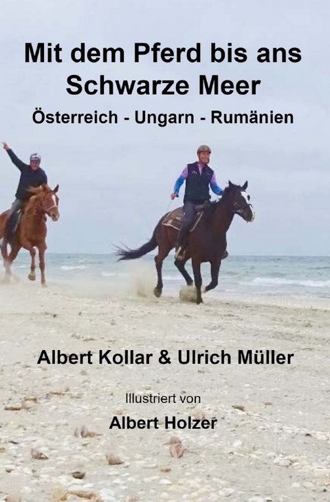 Mit dem Pferd bis ans Schwarze Meer - Ulrich M&uuml;ller, Albert Kollar