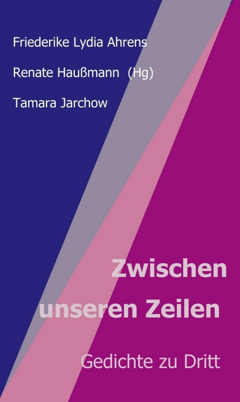 Zwischen unseren Zeilen - Renate Hau&szlig;mann, Friederike Lydia Ahrens, Tamara Jarchow