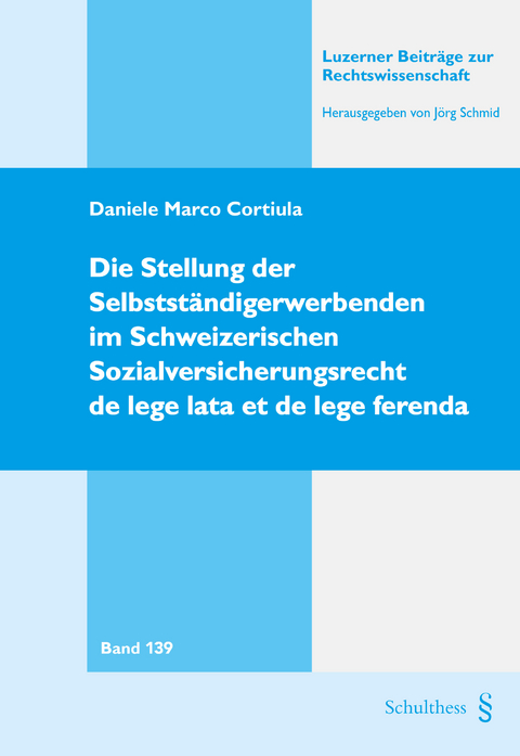 Die Stellung der Selbst&auml;ndigerwerbenden im Schweizerischen Sozialversicherungsrecht de lege lata et de lege ferenda - Daniele Marco Cortiula