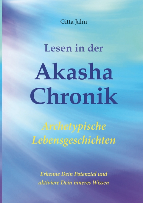 Lesen in der Akasha-Chronik - Gitta Jahn