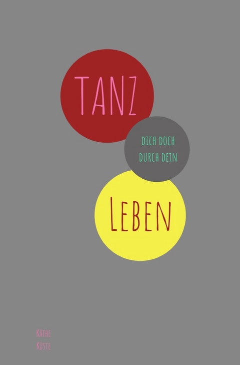 Journal / TANZ dich doch durch dein Leben - K&auml;the K&uuml;ste