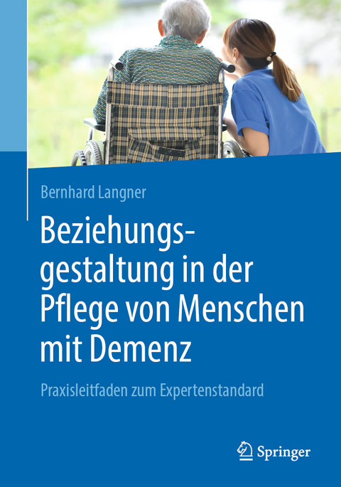Beziehungsgestaltung in der Pflege von Menschen mit Demenz - Bernhard Langner