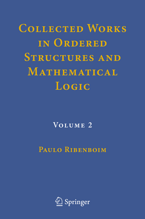 Collected Works in Ordered Structures and Mathematical Logic - Paulo Ribenboim