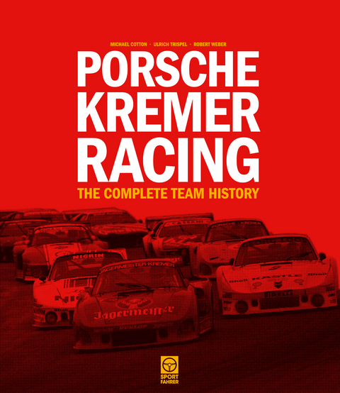 Porsche Kremer Racing &ndash; The Complete Team History - Michael Cotton, Ulrich Trispel, Robert Weber
