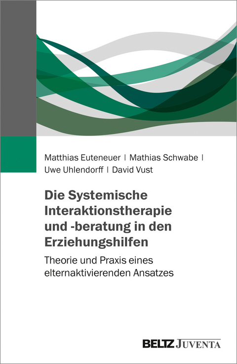 Die Systemische Interaktionstherapie und -beratung in den Erziehungshilfen - Matthias Euteneuer, Mathias Schwabe, Uwe Uhlendorff, David Vust