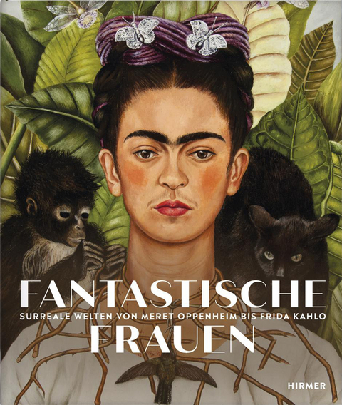 Fantastische Frauen - Surreale Welten von Meret Oppenheim bis Frida Kahlo - 