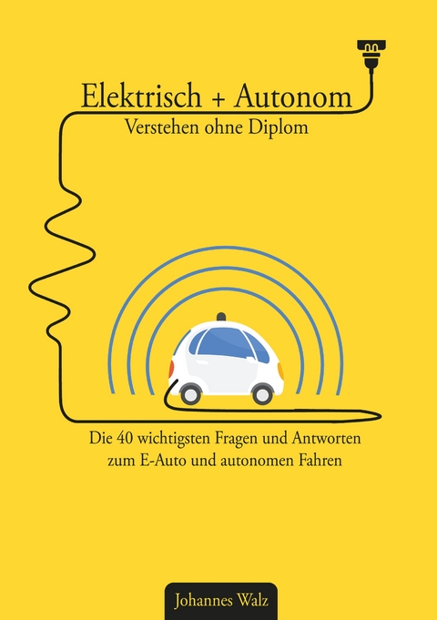 Elektrisch + Autonom: Verstehen ohne Diplom - Johannes Walz