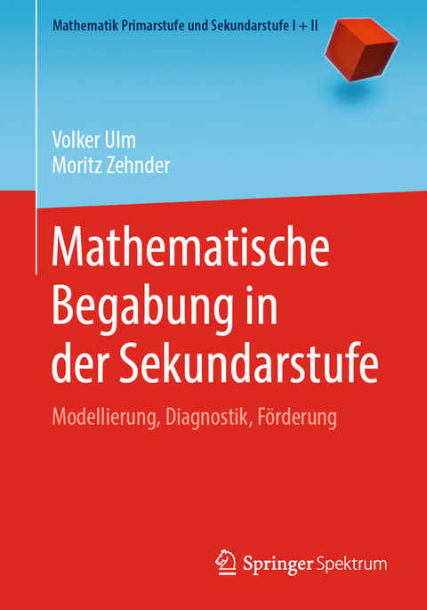 Mathematische Begabung in der Sekundarstufe - Volker Ulm, Moritz Zehnder