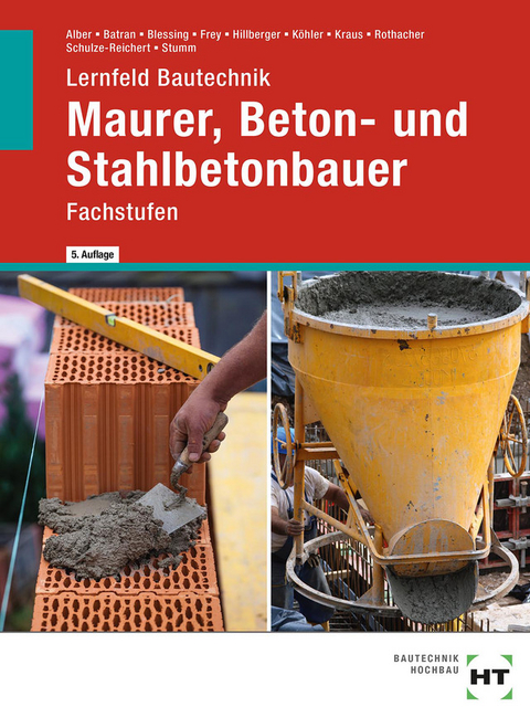 Lernfeld Bautechnik Maurer, Beton- und Stahlbetonbauer - Christa Alber, Balder Batran, Ralf Blessing, Volker Frey, Gerd Hillberger, Klaus Dr. K&ouml;hler, Eduard Kraus, G&uuml;nter Rothacher, Heike Schulze-Reichert, Kai-Michael Stumm