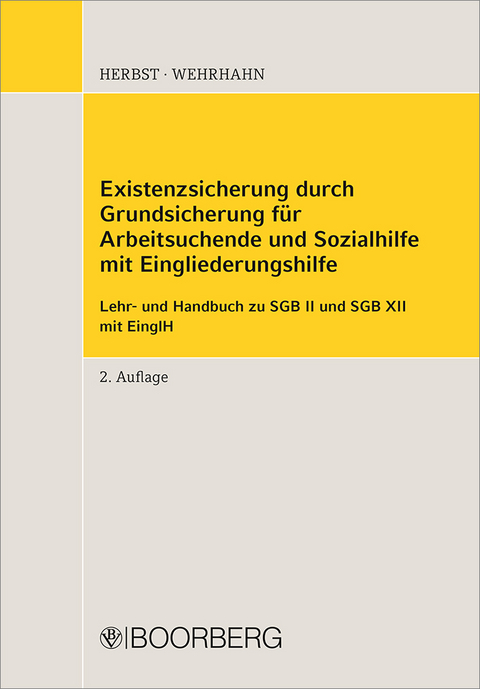 Existenzsicherung durch Grundsicherung f&uuml;r Arbeitsuchende und Sozialhilfe mit Eingliederungshilfe - Sebastian Herbst, Lutz Wehrhahn