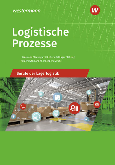 Berufe der Lagerlogistik / Logistische Prozesse - Gerd Baumann, Michael Baumgart, Werena Busker, Alfred Geltinger, Axel J&auml;hring, Kay Sanmann, Inka Schliebner, Volker K&auml;hler, J&ouml;rg Strube