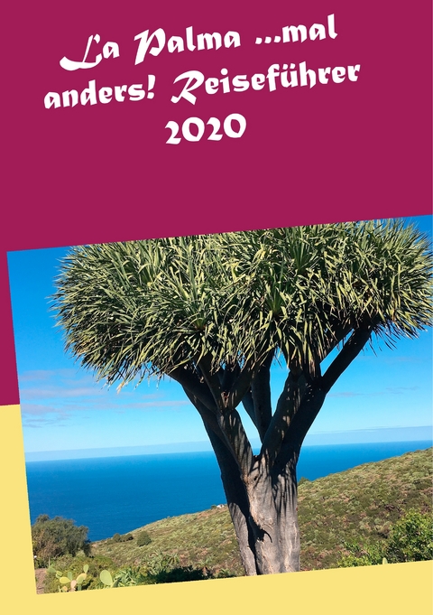La Palma ...mal anders! Reisef&uuml;hrer 2020 - Andrea M&uuml;ller