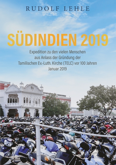 S&uuml;dindien 2019 - Expedition zu den vielen Menschen - Rudolf Lehle