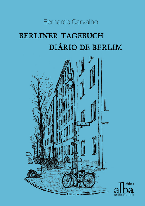 Berliner Tagebuch &ndash; Di&aacute;rio de Berlim - Bernardo Carvalho