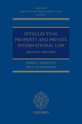 Intellectual Property and Private International Law -  James J. Fawcett,  Paul Torremans