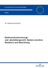 Bankenrestrukturierungs- und -abwicklungsrecht: Banken zwischen Resolvenz und Abwicklung - Katharina Schaub