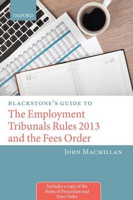 Blackstone's Guide to the Employment Tribunals Rules 2013 and the Fees Order -  John MacMillan
