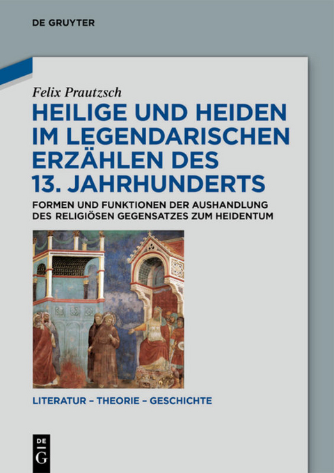 Heilige und Heiden im legendarischen Erz&auml;hlen des 13. Jahrhunderts - Felix Prautzsch