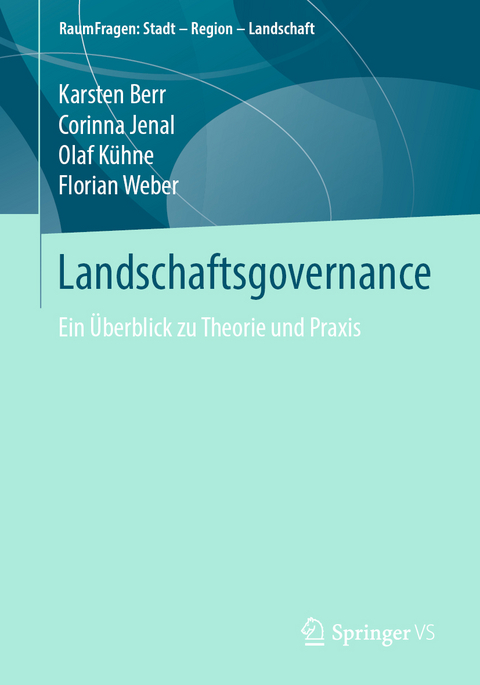 Landschaftsgovernance - Karsten Berr, Corinna Jenal, Olaf K&uuml;hne, Florian Weber