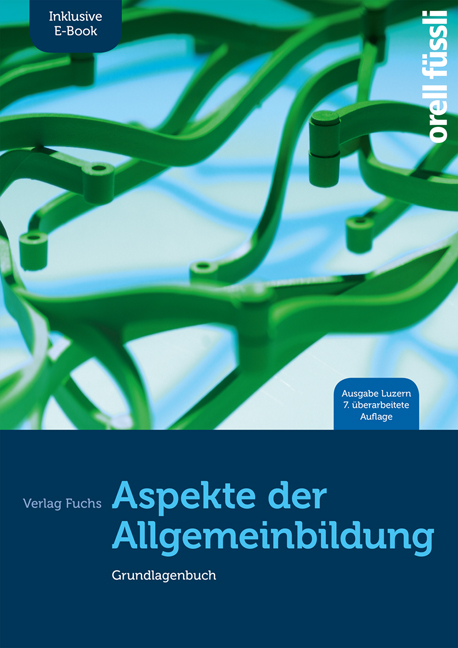 Aspekte der Allgemeinbildung (Ausgabe Luzern) &ndash; inkl. E-Book - Jakob Fuchs, Claudio Caduff, Roman Capaul, Stefan Ehrenberg, Esther Bettina Kessler, Anita Nixon, Franziska N&uuml;ssli, Daniela Pl&uuml;ss Siegrist, Gregor Schl&auml;pfer, Susanne Schr&ouml;dter, Birgit Stalder, Christina Mihajlovic-Wachter, Adrian Wirz, Marl&egrave;ne Baeriswyl, Thomas Zeller