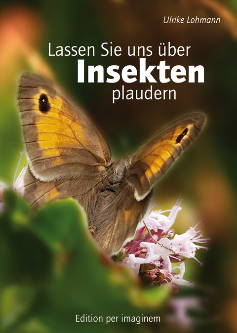 Lassen Sie uns &uuml;ber Insekten plaudern - Ulrike Lohmann