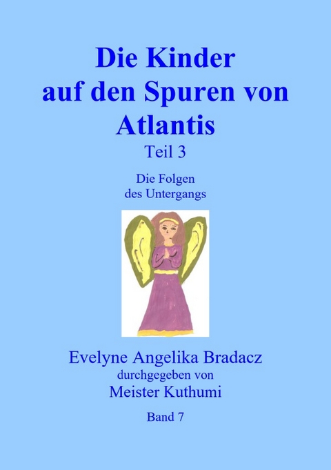 Die Kinder auf den Spuren von Atlantis Teil 3 - Evelyne Angelika Bradacz