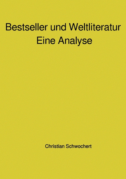 Bestseller und Weltliteratur - Eine Analyse - Christian Schwochert