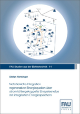 Netzdienliche Integration regenerativer Energiequellen &uuml;ber stromrichtergekoppelte Einspeisenetze mit integrierten Energiespeichern - Stefan Henninger