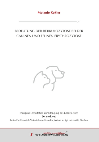 BEDEUTUNG DER RETIKULOZYTOSE BEI DER CANINEN UND FELINEN ERYTHROZYTOSE