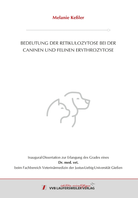 BEDEUTUNG DER RETIKULOZYTOSE BEI DER CANINEN UND FELINEN ERYTHROZYTOSE - Melanie Ke&szlig;ler