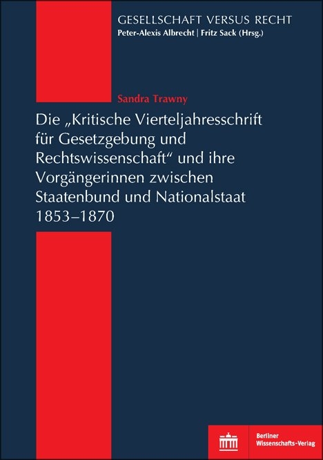 Die "Kritische Vierteljahresschrift f&uuml;r Gesetzgebung und Rechtswissenschaft"und ihre Vorg&auml;ngerinnen zwischen Staatenbund und Nationalstaat 1853-1870 - Sandra Trawny