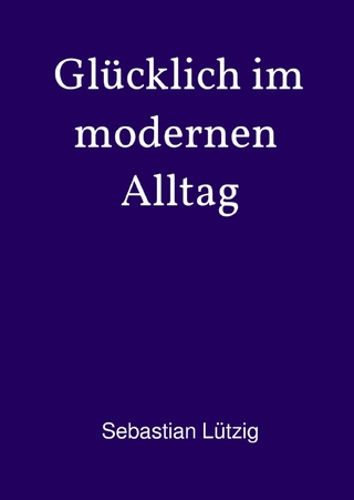Glücklich im modernen Alltag