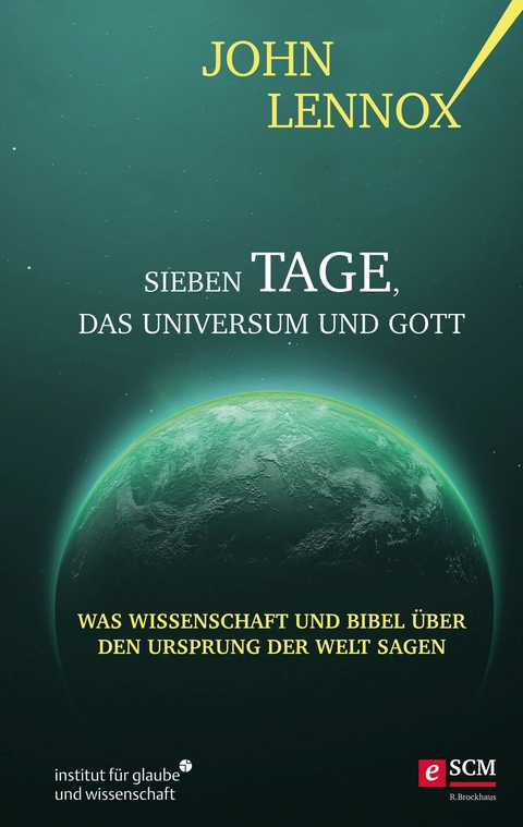 Sieben Tage, das Universum und Gott - John Lennox