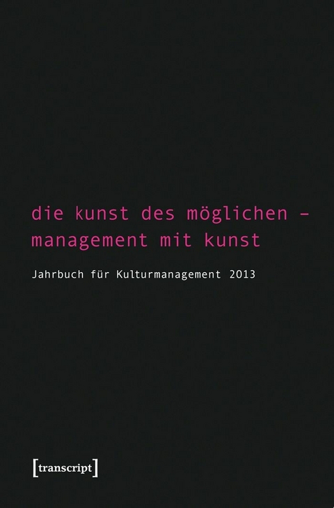 Die Kunst des M&ouml;glichen &ndash; Management mit Kunst - 