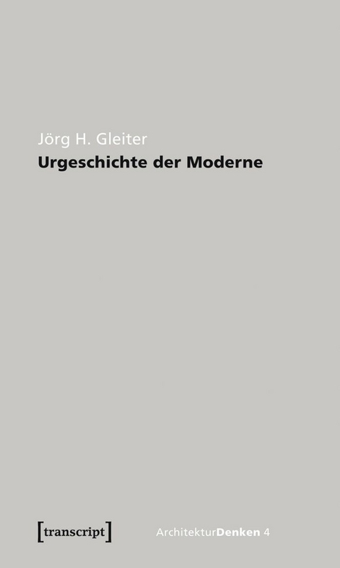 Urgeschichte der Moderne -  J&ouml;rg H. Gleiter