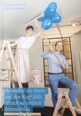 Wenn Dir die Decke auf den Kopf fällt, streich sie einfach himmelblau - Carmen Homann, Karsten Homann