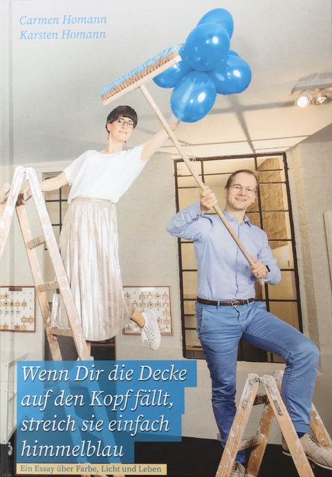 Wenn Dir die Decke auf den Kopf fällt, streich sie einfach himmelblau - Carmen Homann, Karsten Homann