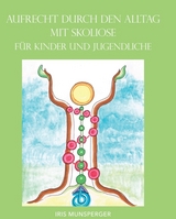Aufrecht durch den Alltag mit Skoliose f&uuml;r Kinder und Jugendliche - Iris Munsperger