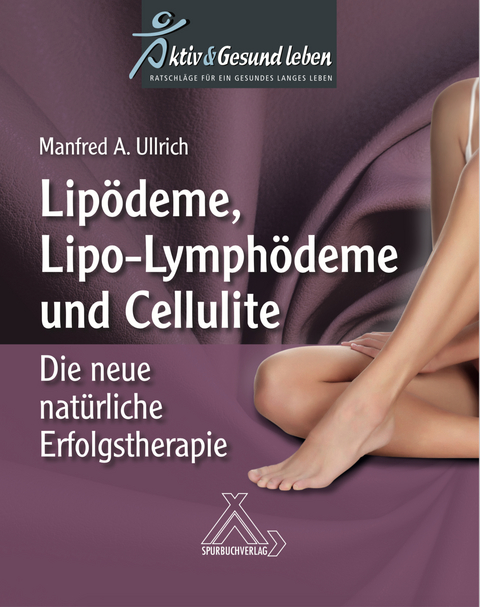 Lipo&ouml;deme, Lipo-Lymph&ouml;deme und Cellulite - Manfred A. Ullrich