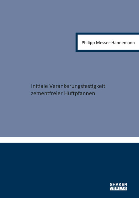 Initiale Verankerungsfestigkeit zementfreier H&uuml;ftpfannen - Philipp Messer-Hannemann