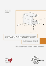Aufgaben zur Festigkeitslehre - ausf&uuml;hrlich gel&ouml;st - Gerhard Knappstein, Denis Anders