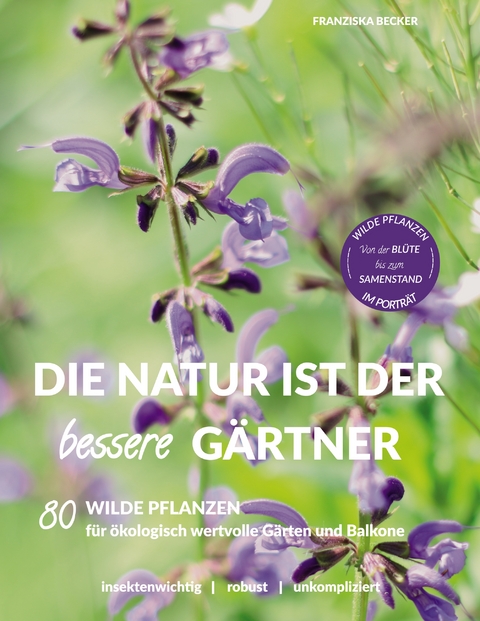 Die Natur ist der bessere G&auml;rtner - Franziska Becker