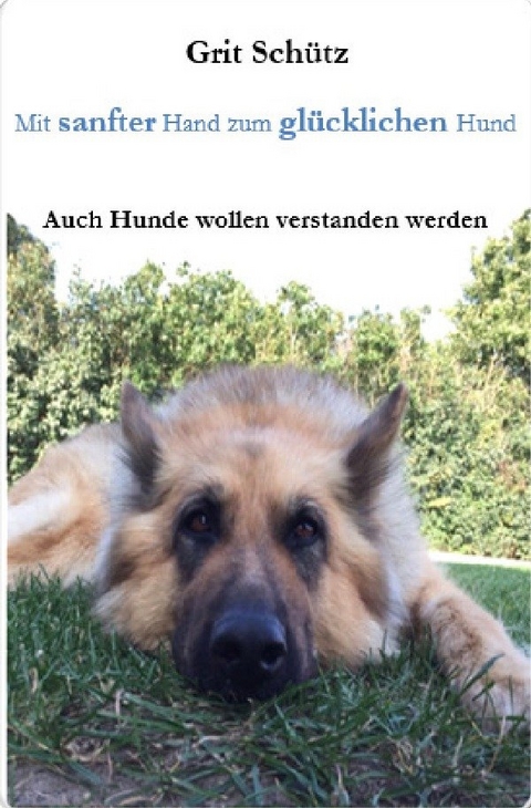 Mit sanfter Hand zum gl&uuml;cklichen Hund - Grit Sch&uuml;tz