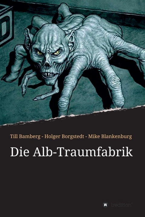 Die Alb-Traumfabrik - Till Bamberg, Holger Borgstedt, Mike Blankenburg