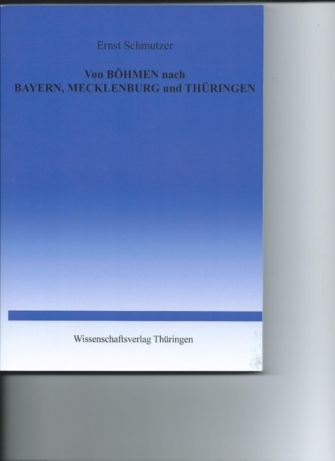 Von B&ouml;hmen nach Bayern, Mecklenburg und Th&uuml;ringen - Ernst Schmutzer