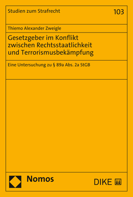 Gesetzgeber im Konflikt zwischen Rechtsstaatlichkeit und Terrorismusbekämpfung - Thiemo Alexander Zweigle