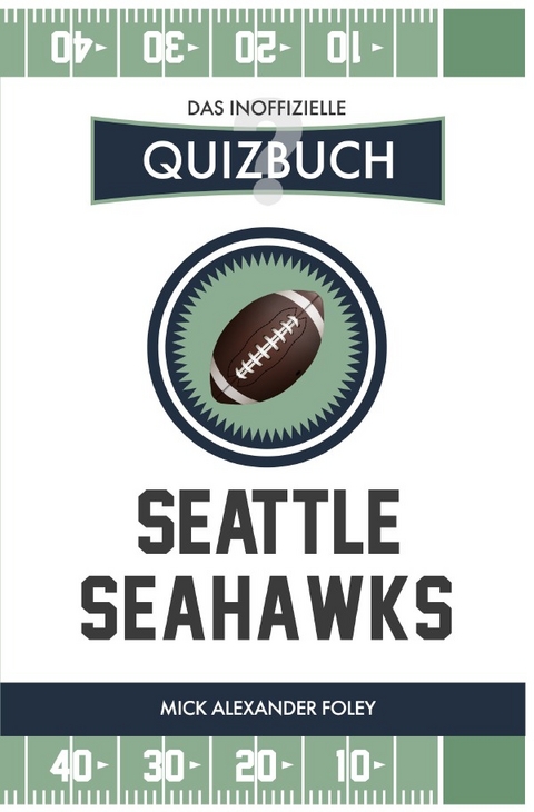 Seattle Seahawks - Das (inoffizielle) Quizbuch - Mick Alexander Foley